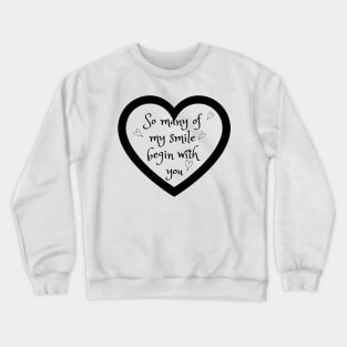 So many of my smile begin with you Crewneck Sweatshirt